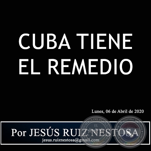 CUBA TIENE EL REMEDIO - Por JESÚS RUIZ NESTOSA - Lunes, 06 de Abril de 2020